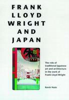 Frank Lloyd Wright and Japan: The Role of Traditional Japanese Art and Architecture in the Work of Frank Lloyd Wright - Kevin Nute - cover