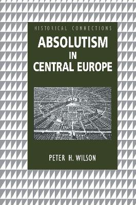 Absolutism in Central Europe - Peter Wilson - cover