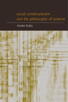 Social Constructivism and the Philosophy of Science - André Kukla - cover