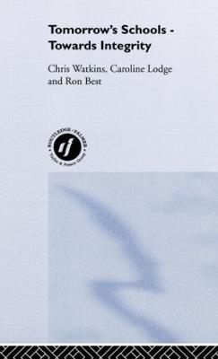 Tomorrow's Schools: Towards Integrity - Ron Best,Caroline Lodge,Chris Watkins - cover