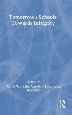 Tomorrow's Schools: Towards Integrity - Ron Best,Caroline Lodge,Chris Watkins - cover