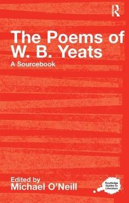 The Poems of W.B. Yeats: A Routledge Study Guide and Sourcebook - cover