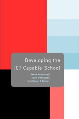 Developing the ICT Capable School - Steve Kennewell,John Parkinson,Howard Tanner - cover