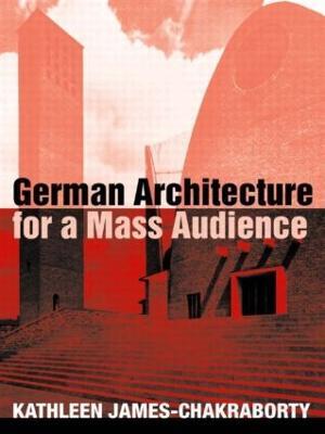 German Architecture for a Mass Audience - Kathleen James-Chakraborty - cover