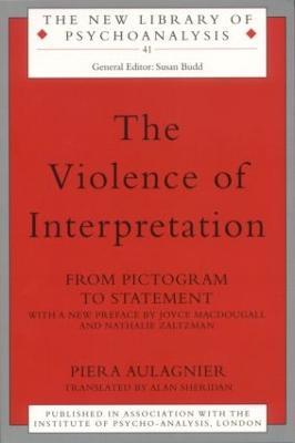 The Violence of Interpretation: From Pictogram to Statement - Piera Aulagnier - cover
