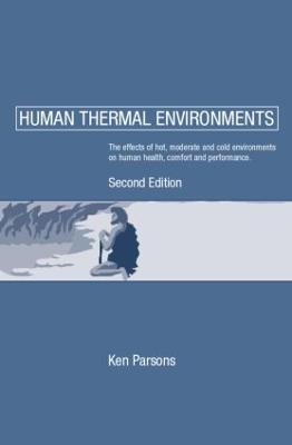 Human Thermal Environments: The Effects of Hot, Moderate, and Cold Environments on Human Health, Comfort and Performance, Second Edition - Ken Parsons - cover