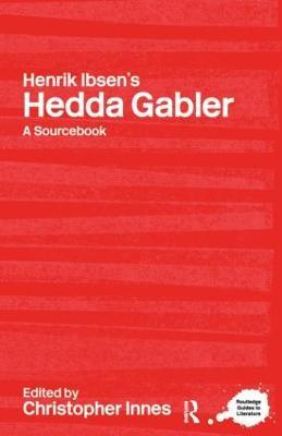 Henrik Ibsen's Hedda Gabler: A Routledge Study Guide and Sourcebook - cover