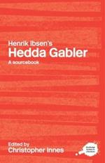 Henrik Ibsen's Hedda Gabler: A Routledge Study Guide and Sourcebook