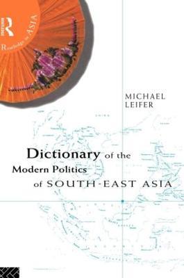 Dictionary of the Modern Politics of Southeast Asia - Michael Leifer - cover