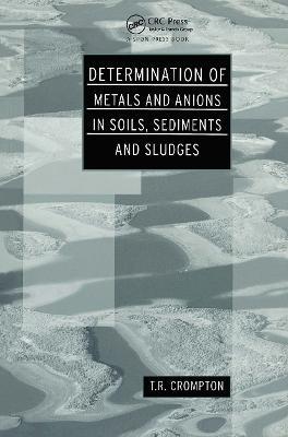 Determination of Metals and Anions in Soils, Sediments and Sludges - T R Crompton - cover