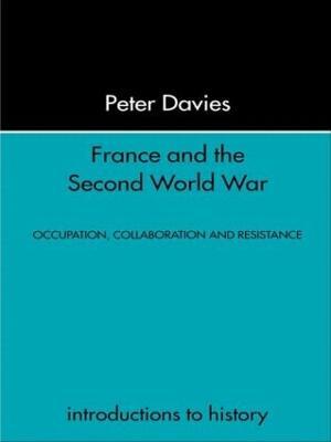 France and the Second World War: Resistance, Occupation and Liberation - Peter Davies - cover