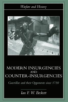 Modern Insurgencies and Counter-Insurgencies: Guerrillas and their Opponents since 1750 - Ian F. Beckett - cover