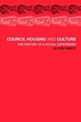 Council Housing and Culture: The History of a Social Experiment - Alison Ravetz - cover