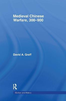 Medieval Chinese Warfare 300-900 - David Graff - cover