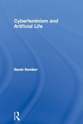 Cyberfeminism and Artificial Life - Sarah Kember - cover