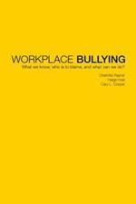Workplace Bullying: What we know, who is to blame and what can we do?