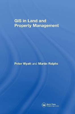 GIS in Land and Property Management - Martin P. Ralphs,Peter Wyatt - cover