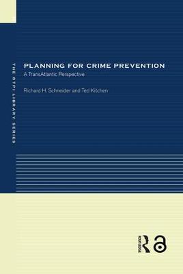 Planning for Crime Prevention: A Transatlantic Perspective - Ted Kitchen,Richard H Schneider - cover