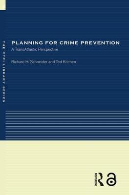 Planning for Crime Prevention: A Transatlantic Perspective - Ted Kitchen,Richard H Schneider - cover