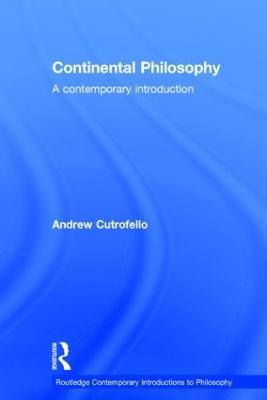 Continental Philosophy: A Contemporary Introduction - Andrew Cutrofello - cover