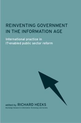 Reinventing Government in the Information Age: International Practice in IT-Enabled Public Sector Reform - cover