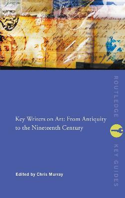 Key Writers on Art: From Antiquity to the Nineteenth Century - cover
