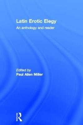 Latin Erotic Elegy: An Anthology and Reader - Paul Allen Miller - cover