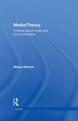 Media/Theory: Thinking about Media and Communications - Shaun Moores - cover