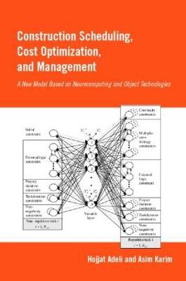 Construction Scheduling, Cost Optimization and Management - Hojjat Adeli,Asim Karim - cover