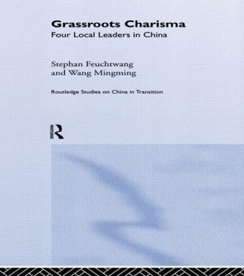 Grassroots Charisma: Four Local Leaders in China - Stephan Feuchtwang,Wang Mingming - cover