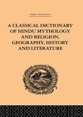A Classical Dictionary of Hindu Mythology and Religion, Geography, History and Literature - John Dowson - cover