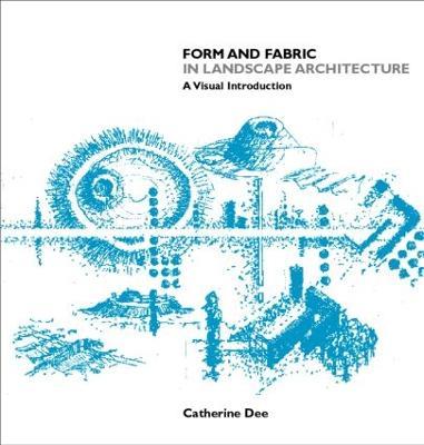Form and Fabric in Landscape Architecture: A Visual Introduction - Catherine Dee - cover