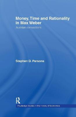 Money, Time and Rationality in Max Weber: Austrian Connections - Stephen Parsons - cover