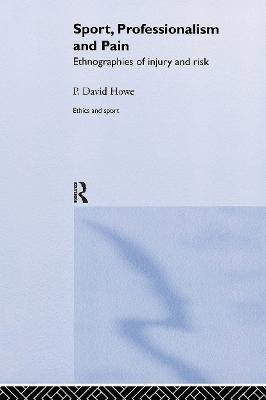 Sport, Professionalism and Pain: Ethnographies of Injury and Risk - David Howe - cover