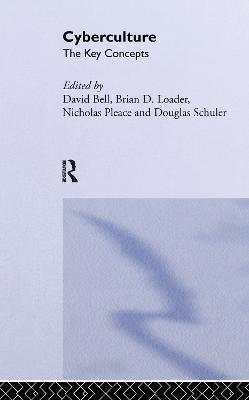 Cyberculture: The Key Concepts - David J. Bell,Brian D Loader,Nicholas Pleace - cover