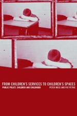 From Children's Services to Children's Spaces: Public Policy, Children and Childhood