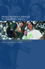 From Children's Services to Children's Spaces: Public Policy, Children and Childhood