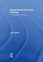 Researching Your Own Practice: The Discipline of Noticing