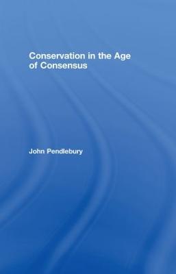 Conservation in the Age of Consensus - John Pendlebury - cover