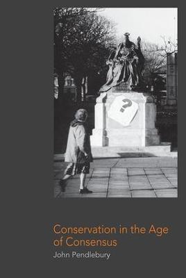 Conservation in the Age of Consensus - John Pendlebury - cover