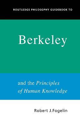 Routledge Philosophy GuideBook to Berkeley and the Principles of Human Knowledge - Robert Fogelin - cover