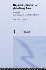 Organising Labour in Globalising Asia