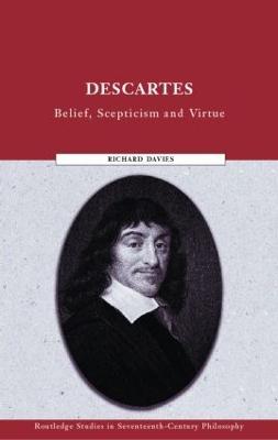 Descartes: Belief, Scepticism and Virtue - Richard Davies - cover