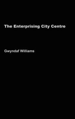 The Enterprising City Centre: Manchester's Development Challenge - Gwyndaf Williams - cover