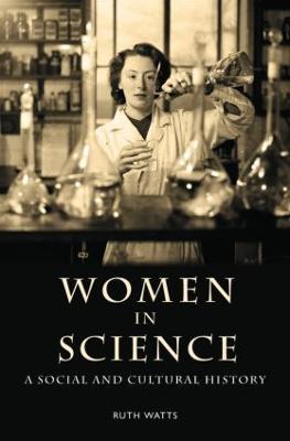 Women in Science: A Social and Cultural History - Ruth Watts - cover