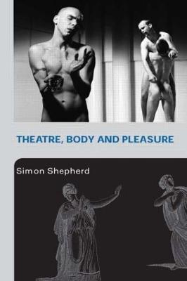 Theatre, Body and Pleasure - Simon Shepherd - cover