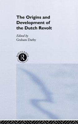 The Origins and Development of the Dutch Revolt - cover