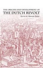 The Origins and Development of the Dutch Revolt