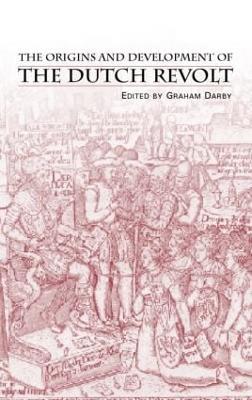 The Origins and Development of the Dutch Revolt - cover