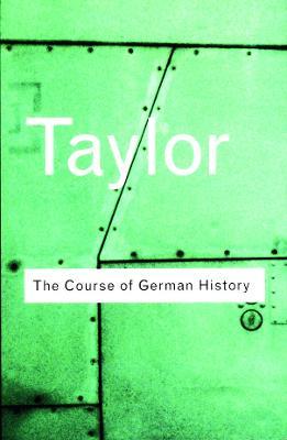 The Course of German History: A Survey of the Development of German History since 1815 - A.J.P. Taylor - cover